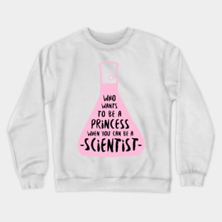 Who wants to be a princess when you can be a scientist in pink Crewneck Sweatshirt